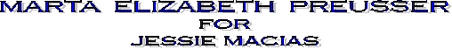 MARTA  ELIZABETH  PREUSSER
for
jessie macias